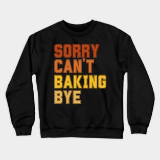 Sorry Can't Baking Bye Crewneck Sweatshirt